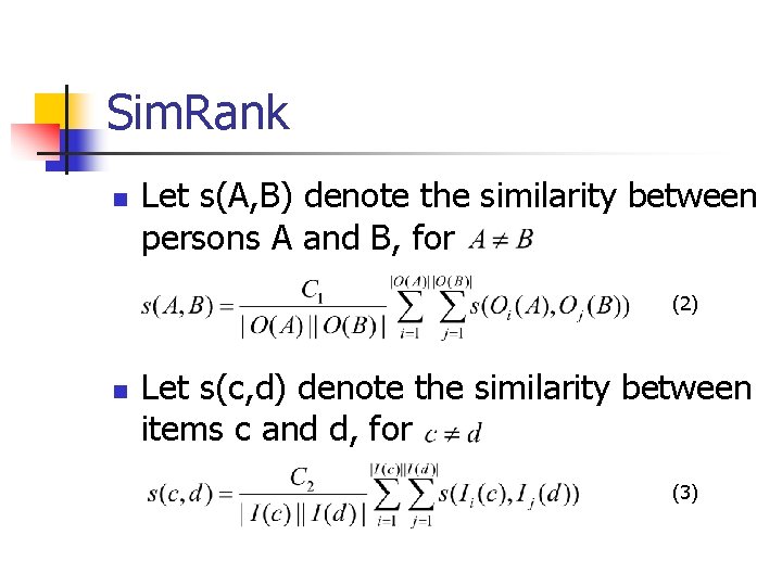 Sim. Rank n Let s(A, B) denote the similarity between persons A and B,