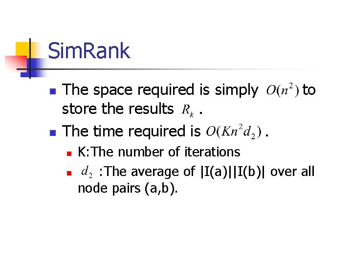 Sim. Rank n n The space required is simply store the results. The time