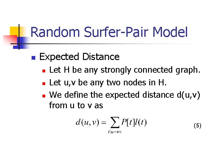 Random Surfer-Pair Model n Expected Distance n n n Let H be any strongly