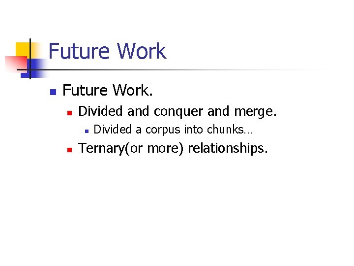 Future Work n Future Work. n Divided and conquer and merge. n n Divided