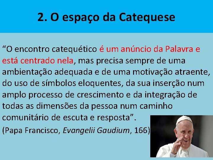 2. O espaço da Catequese “O encontro catequético é um anúncio da Palavra e