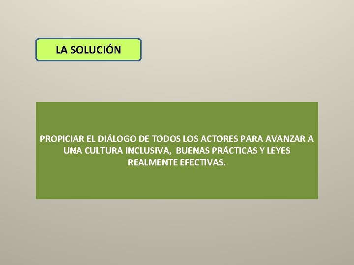 LA SOLUCIÓN PROPICIAR EL DIÁLOGO DE TODOS LOS ACTORES PARA AVANZAR A UNA CULTURA