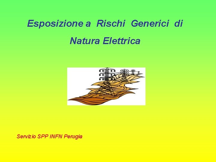 Esposizione a Rischi Generici di Natura Elettrica Servizio SPP INFN Perugia 