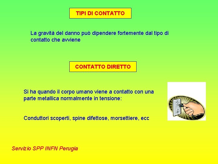 TIPI DI CONTATTO La gravità del danno può dipendere fortemente dal tipo di contatto