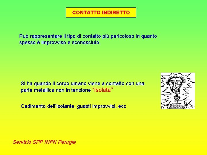 CONTATTO INDIRETTO Può rappresentare il tipo di contatto più pericoloso in quanto spesso è