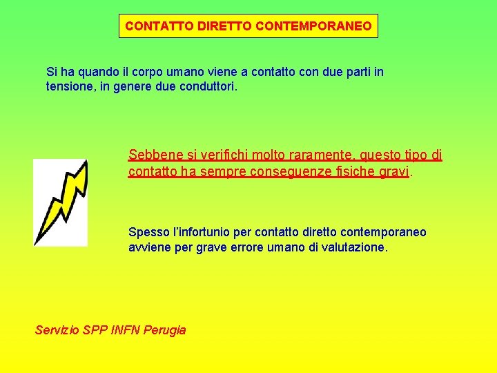 CONTATTO DIRETTO CONTEMPORANEO Si ha quando il corpo umano viene a contatto con due