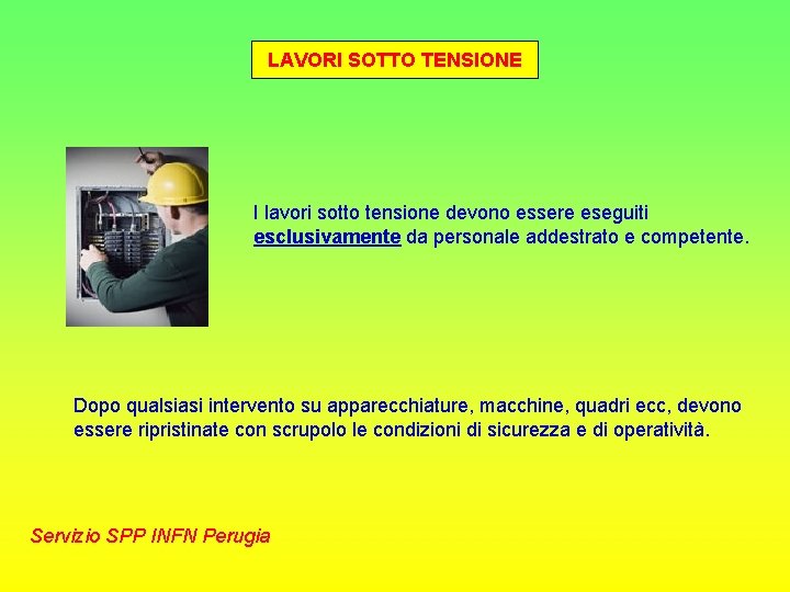 LAVORI SOTTO TENSIONE I lavori sotto tensione devono essere eseguiti esclusivamente da personale addestrato