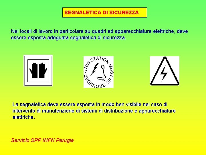 SEGNALETICA DI SICUREZZA Nei locali di lavoro in particolare su quadri ed apparecchiature elettriche,