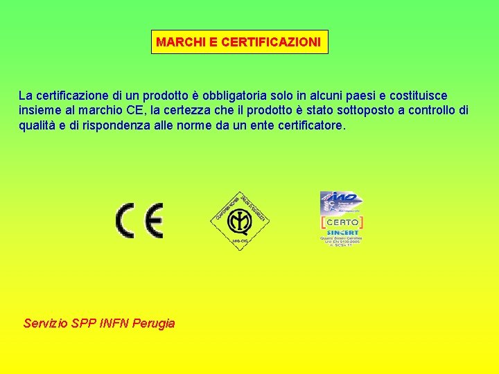 MARCHI E CERTIFICAZIONI La certificazione di un prodotto è obbligatoria solo in alcuni paesi