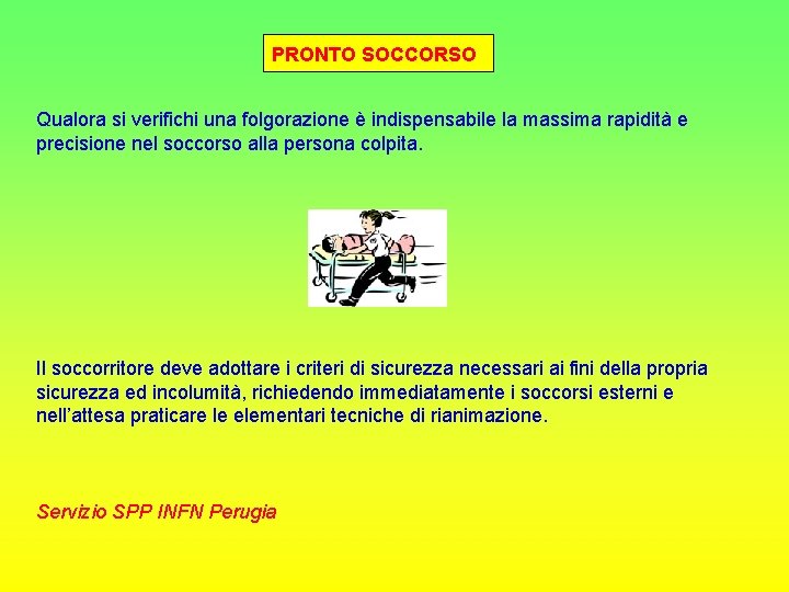 PRONTO SOCCORSO Qualora si verifichi una folgorazione è indispensabile la massima rapidità e precisione