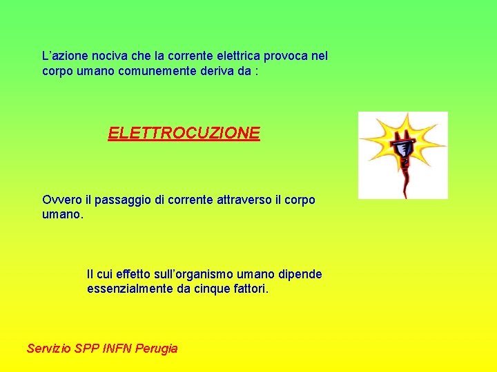 L’azione nociva che la corrente elettrica provoca nel corpo umano comunemente deriva da :