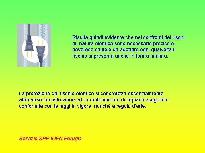 Risulta quindi evidente che nei confronti dei rischi di natura elettrica sono necessarie precise