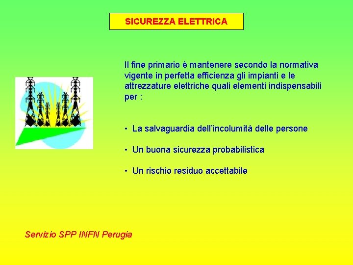 SICUREZZA ELETTRICA Il fine primario è mantenere secondo la normativa vigente in perfetta efficienza