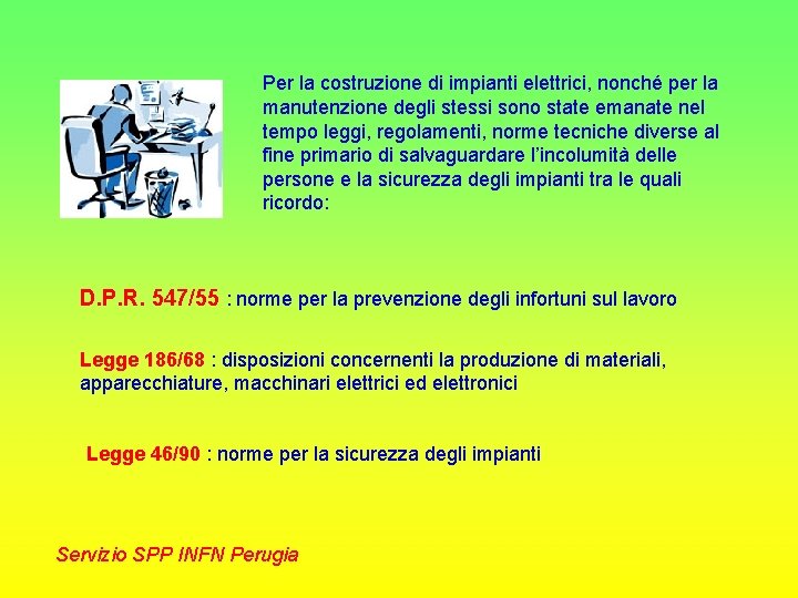 Per la costruzione di impianti elettrici, nonché per la manutenzione degli stessi sono state