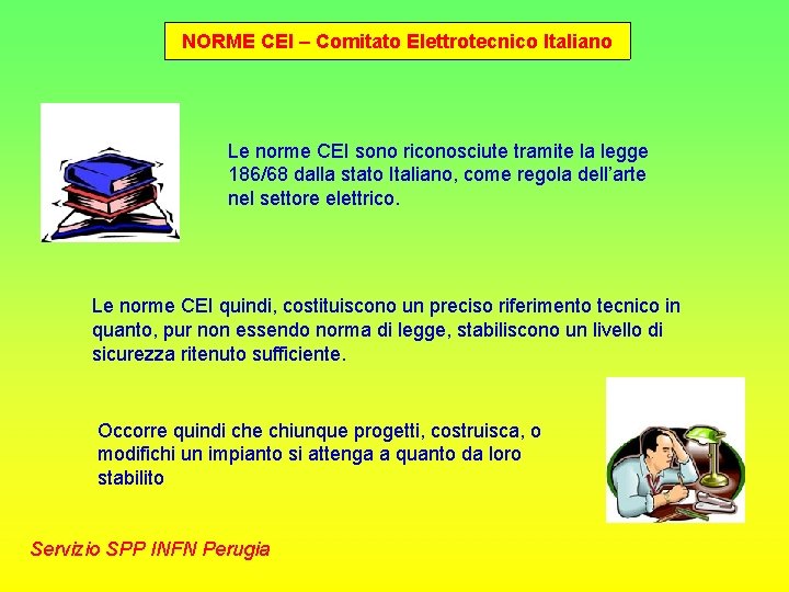 NORME CEI – Comitato Elettrotecnico Italiano Le norme CEI sono riconosciute tramite la legge