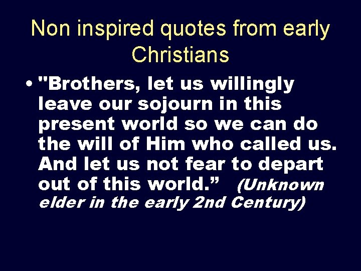 Non inspired quotes from early Christians • "Brothers, let us willingly leave our sojourn