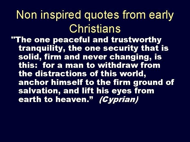 Non inspired quotes from early Christians "The one peaceful and trustworthy tranquility, the one