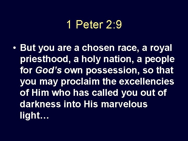 1 Peter 2: 9 • But you are a chosen race, a royal priesthood,