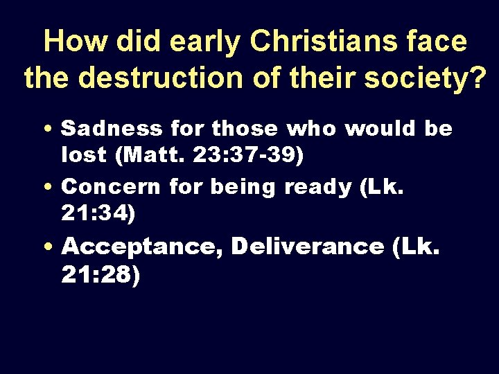 How did early Christians face the destruction of their society? • Sadness for those