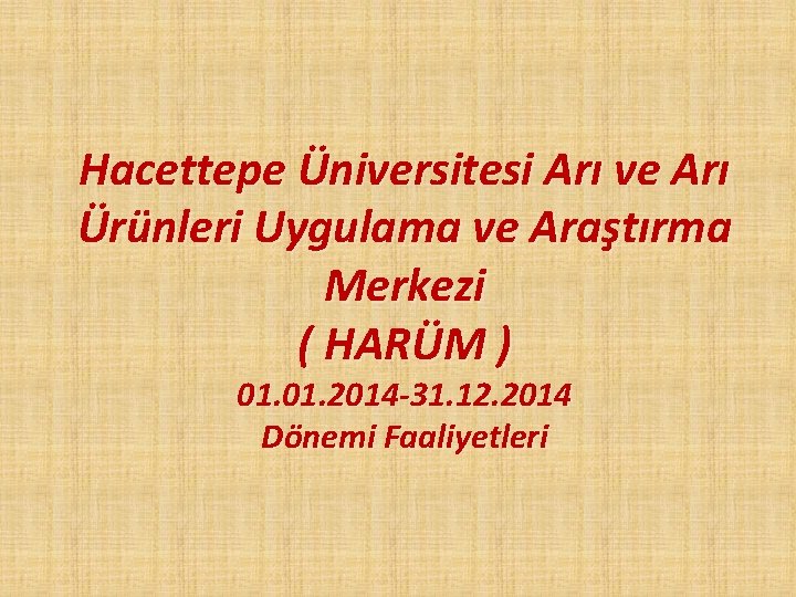 Hacettepe Üniversitesi Arı ve Arı Ürünleri Uygulama ve Araştırma Merkezi ( HARÜM ) 01.