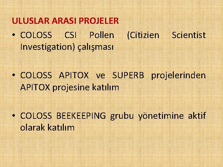 ULUSLAR ARASI PROJELER • COLOSS CSI Pollen (Citizien Investigation) çalışması Scientist • COLOSS APITOX