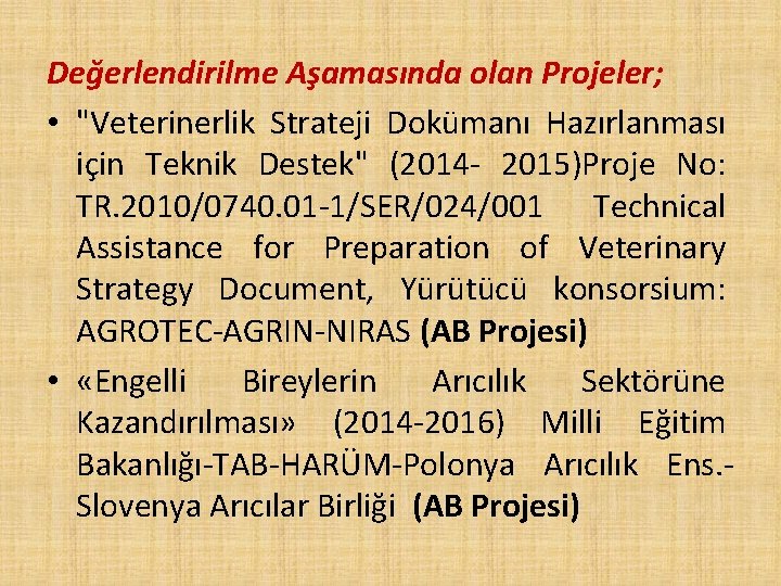 Değerlendirilme Aşamasında olan Projeler; • "Veterinerlik Strateji Dokümanı Hazırlanması için Teknik Destek" (2014 -