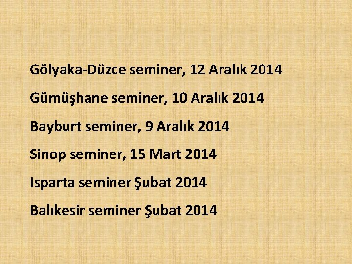 Gölyaka-Düzce seminer, 12 Aralık 2014 Gümüşhane seminer, 10 Aralık 2014 Bayburt seminer, 9 Aralık
