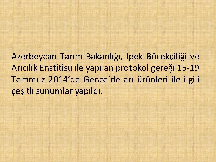 Azerbeycan Tarım Bakanlığı, İpek Böcekçiliği ve Arıcılık Enstitisü ile yapılan protokol gereği 15 -19