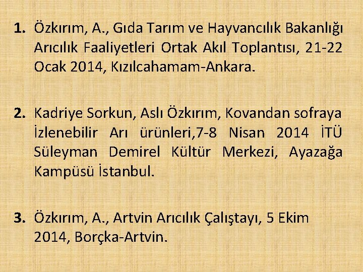 1. Özkırım, A. , Gıda Tarım ve Hayvancılık Bakanlığı Arıcılık Faaliyetleri Ortak Akıl Toplantısı,