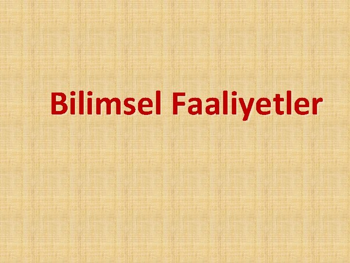 Bilimsel Faaliyetler 