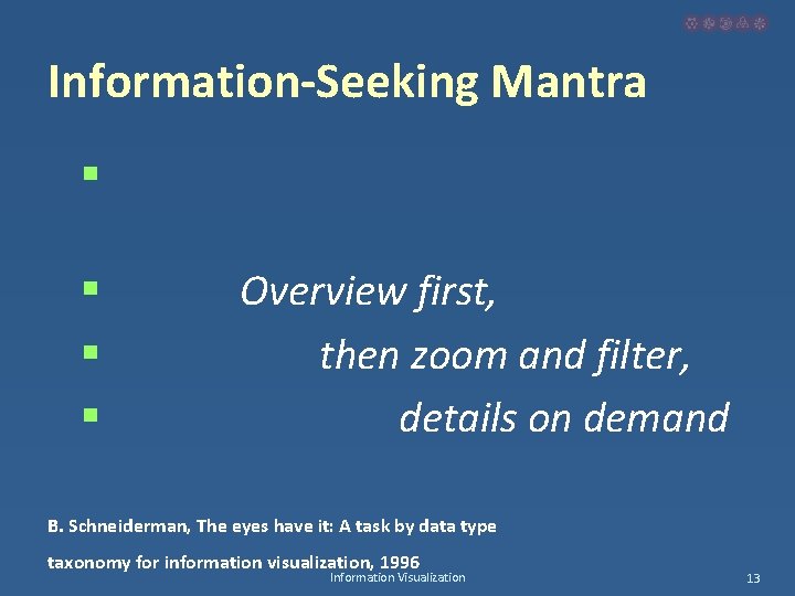 Information-Seeking Mantra § § Overview first, then zoom and filter, details on demand B.