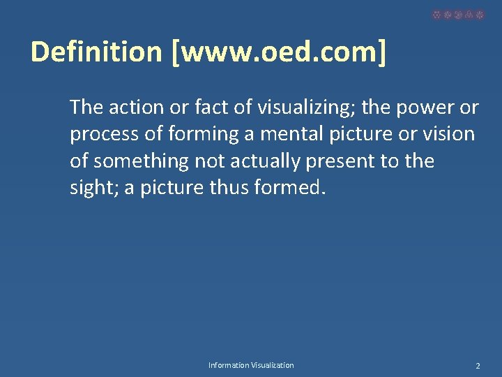 Definition [www. oed. com] The action or fact of visualizing; the power or process