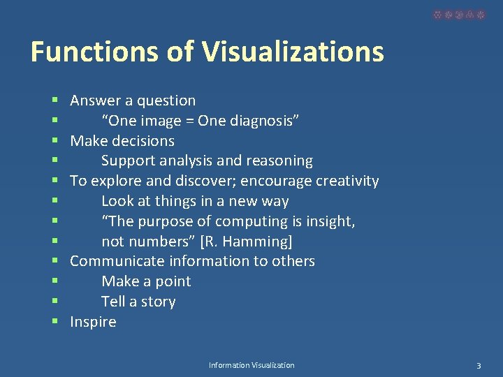Functions of Visualizations § § § Answer a question “One image = One diagnosis”
