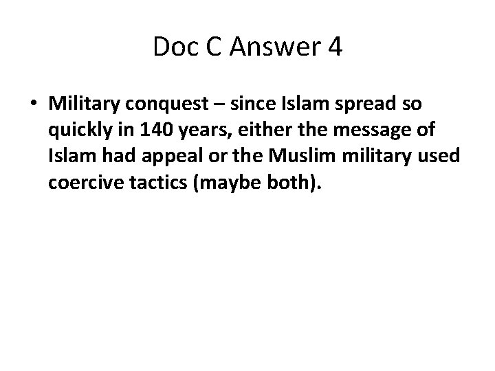 Doc C Answer 4 • Military conquest – since Islam spread so quickly in