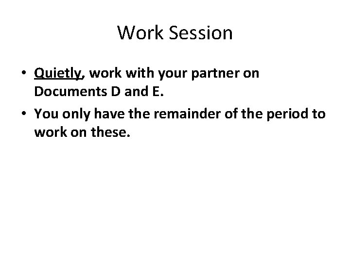 Work Session • Quietly, work with your partner on Documents D and E. •