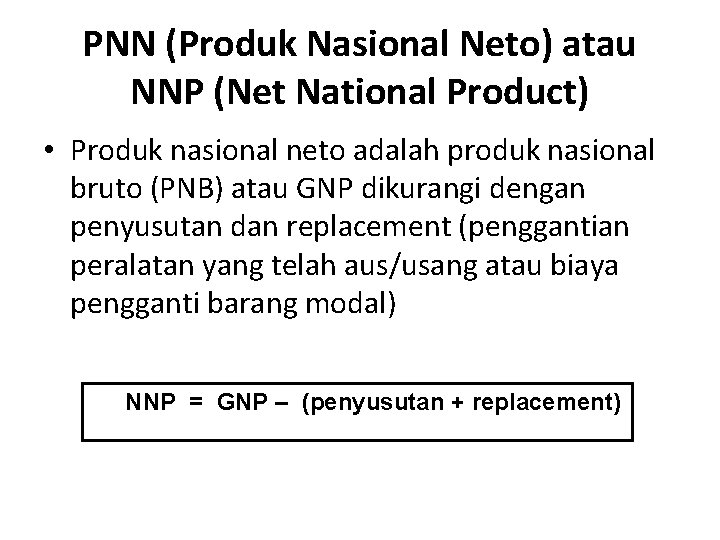 PNN (Produk Nasional Neto) atau NNP (Net National Product) • Produk nasional neto adalah