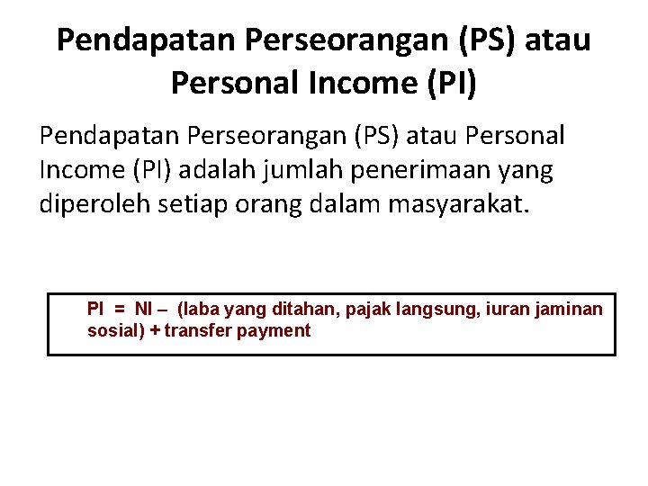 Pendapatan Perseorangan (PS) atau Personal Income (PI) adalah jumlah penerimaan yang diperoleh setiap orang