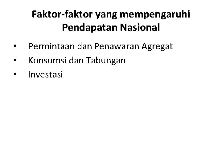 Faktor-faktor yang mempengaruhi Pendapatan Nasional • • • Permintaan dan Penawaran Agregat Konsumsi dan