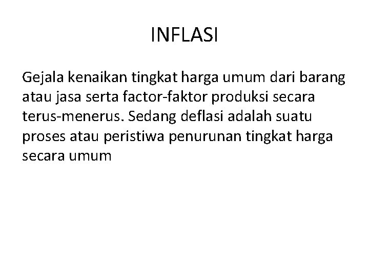 INFLASI Gejala kenaikan tingkat harga umum dari barang atau jasa serta factor-faktor produksi secara