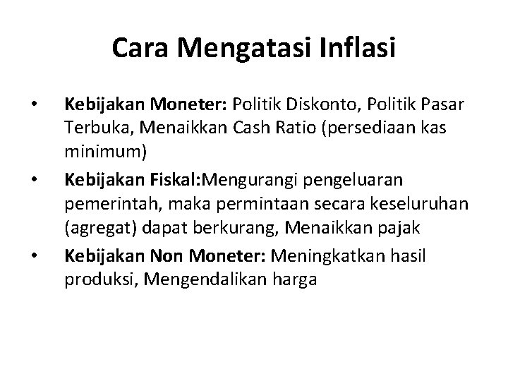 Cara Mengatasi Inflasi • • • Kebijakan Moneter: Politik Diskonto, Politik Pasar Terbuka, Menaikkan