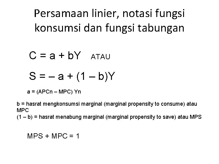 Persamaan linier, notasi fungsi konsumsi dan fungsi tabungan C = a + b. Y