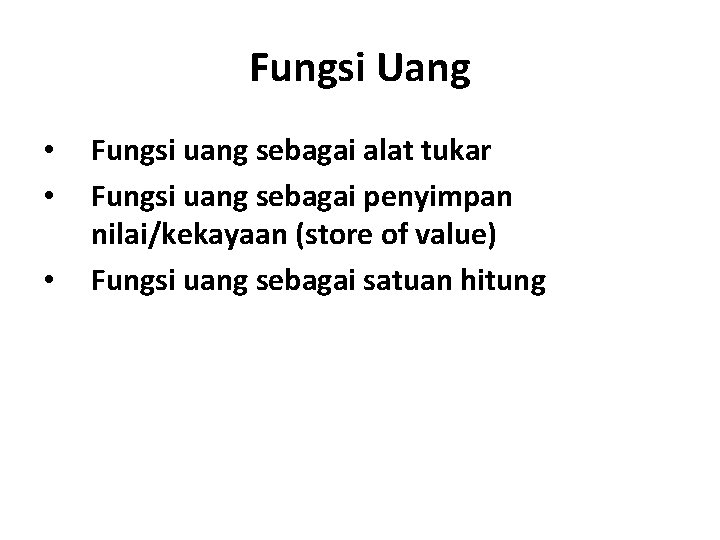 Fungsi Uang • • • Fungsi uang sebagai alat tukar Fungsi uang sebagai penyimpan