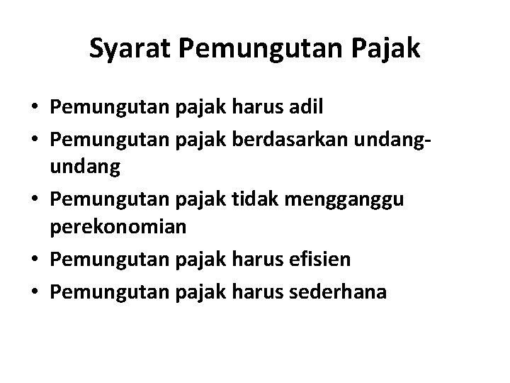 Syarat Pemungutan Pajak • Pemungutan pajak harus adil • Pemungutan pajak berdasarkan undang •