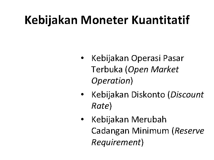 Kebijakan Moneter Kuantitatif • Kebijakan Operasi Pasar Terbuka (Open Market Operation) • Kebijakan Diskonto