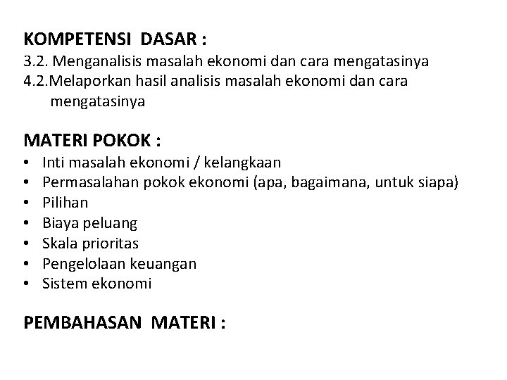 KOMPETENSI DASAR : 3. 2. Menganalisis masalah ekonomi dan cara mengatasinya 4. 2. Melaporkan