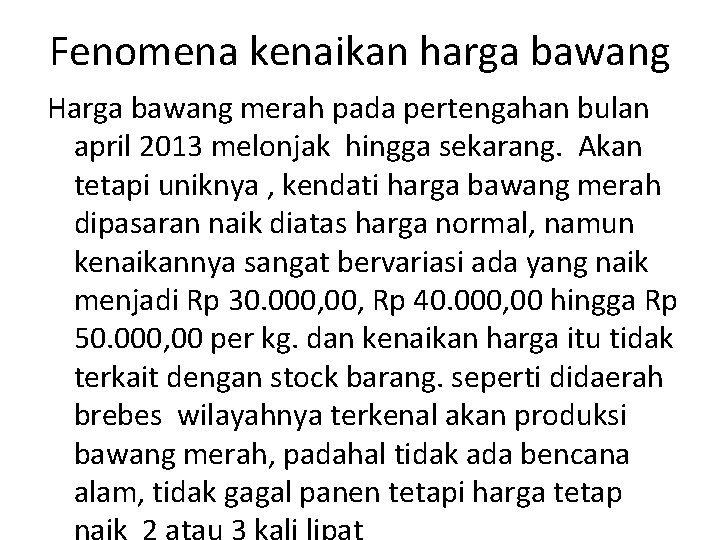 Fenomena kenaikan harga bawang Harga bawang merah pada pertengahan bulan april 2013 melonjak hingga