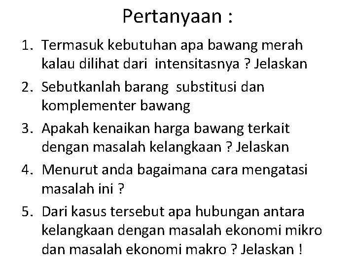 Pertanyaan : 1. Termasuk kebutuhan apa bawang merah kalau dilihat dari intensitasnya ? Jelaskan