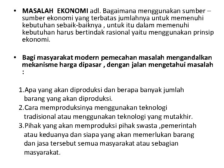  • MASALAH EKONOMI adl. Bagaimana menggunakan sumber – sumber ekonomi yang terbatas jumlahnya