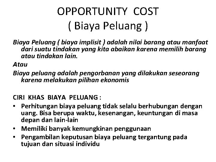 OPPORTUNITY COST ( Biaya Peluang ) Biaya Peluang ( biaya implisit ) adalah nilai