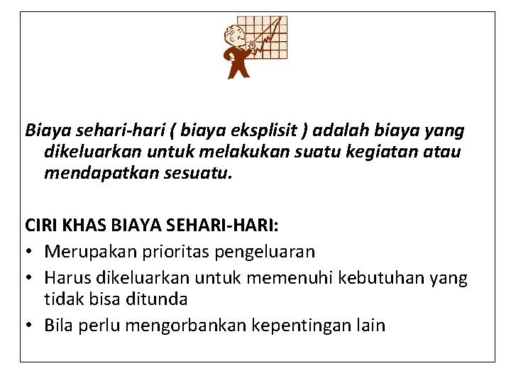 Biaya sehari-hari ( biaya eksplisit ) adalah biaya yang dikeluarkan untuk melakukan suatu kegiatan